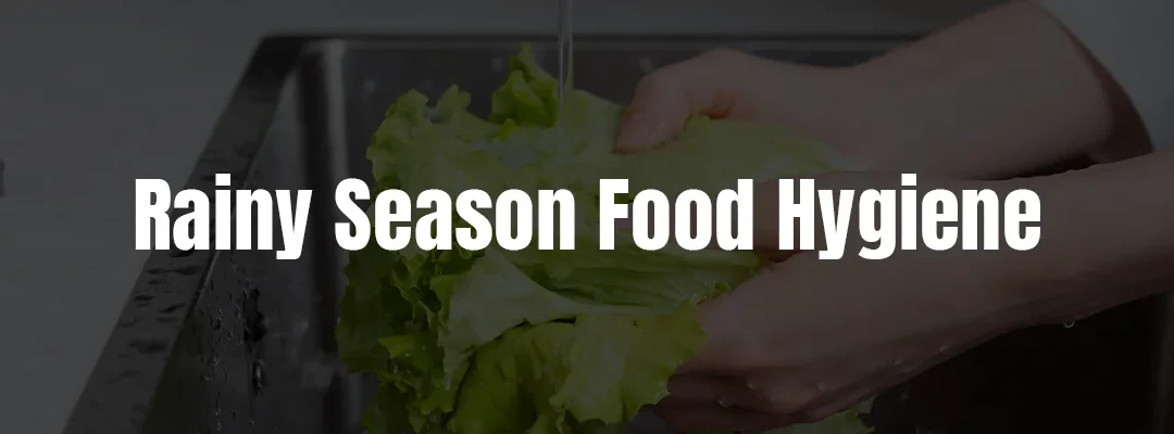 Ultimate Guide to Rainy Season Food Hygiene