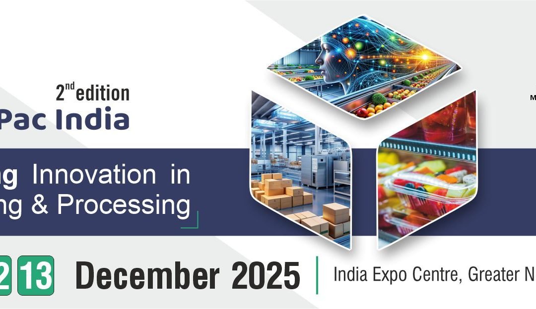 IntraPac India 2025: Expanding Horizons in Packaging & Food Processing